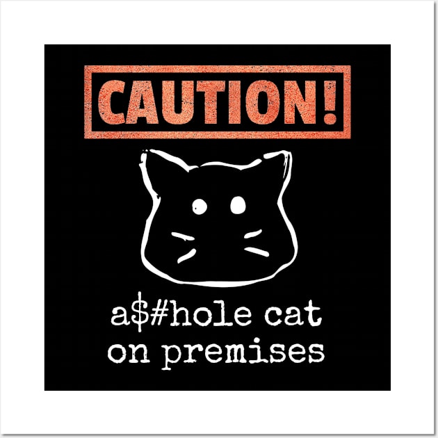 Funny Cat Lover Caution A$#ole Cat On Premises Pet Owner Gift Wall Art by twizzler3b